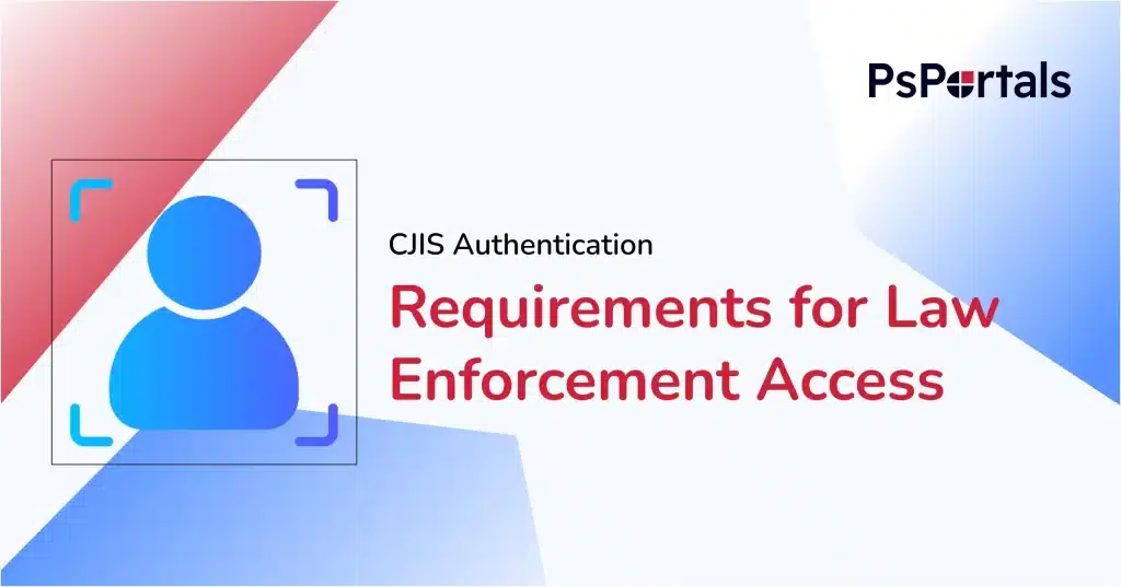 CJIS Authentication Requirements for Law Enforcement Agencies — PsPortals blog