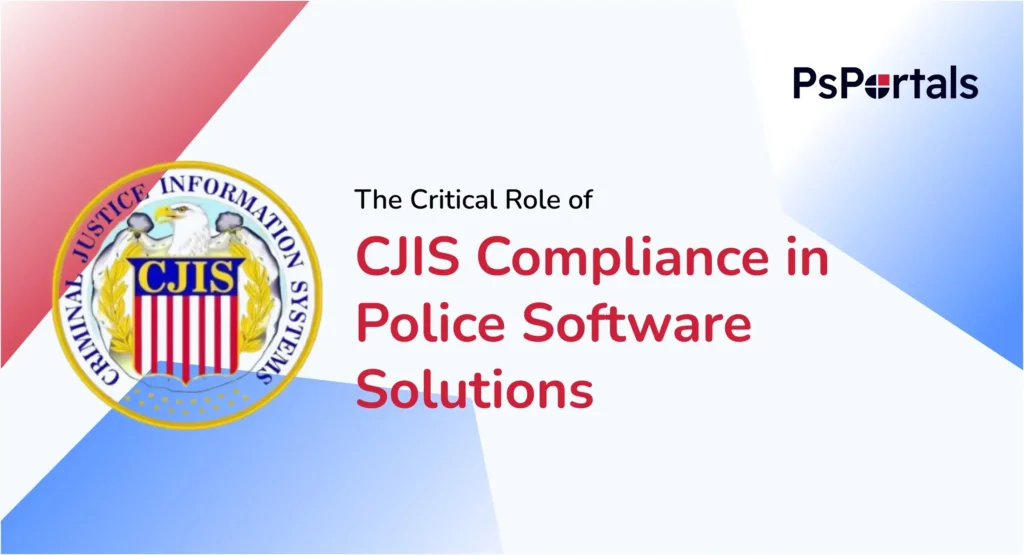 Why CJIS Compliance is Mandatory for Police Software: Federal Requirements Explained — PsPortals blog