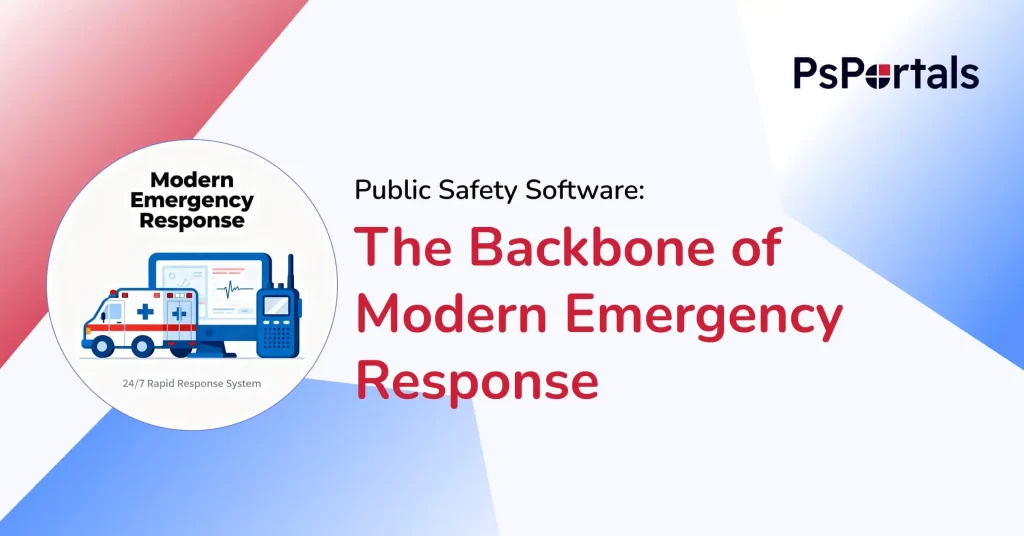 Public Safety Software: The Backbone of Modern Emergency Response — PsPortals blog