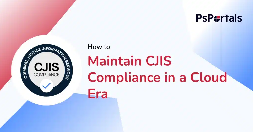 How to Maintain CJIS Compliance When Your Agency Moves to a Browser-Based Portal — PsPortals blog