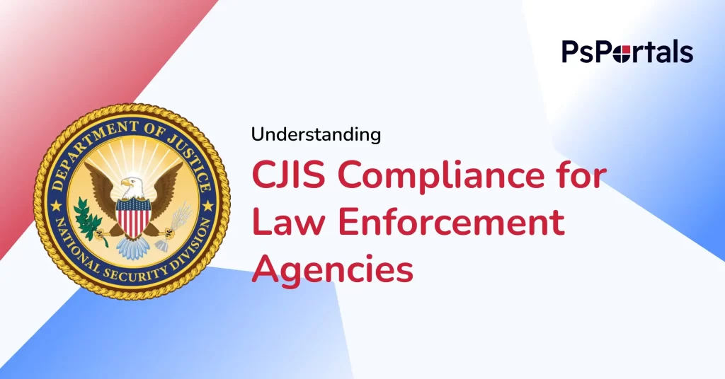 Understanding CJIS: What Agencies Need to Know — PsPortals blog