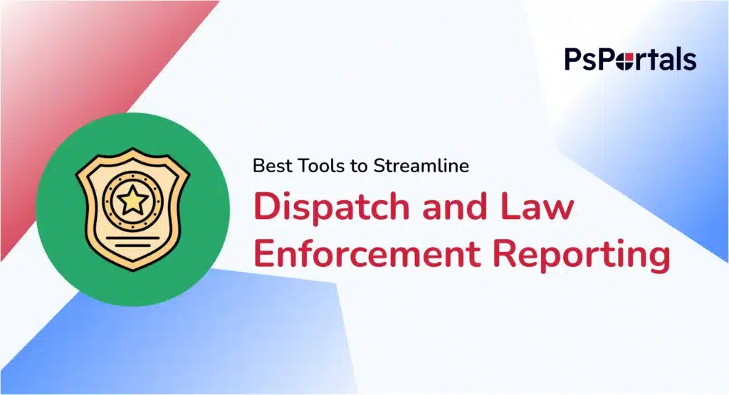 Software to Streamline Dispatch and Incident Reporting: 2026 Buyer’s Guide — PsPortals blog
