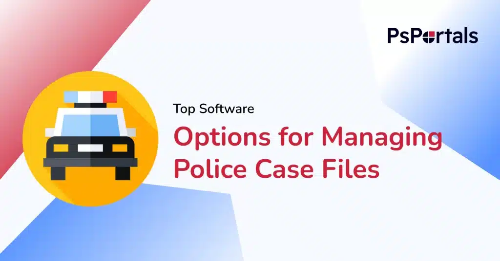 Top Software Options for Managing Police Case Files — PsPortals blog